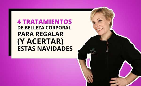 CUATRO TRATAMIENTOS DE BELLEZA CORPORAL PARA REGALAR (Y ACERTAR) ESTAS NAVIDADES
