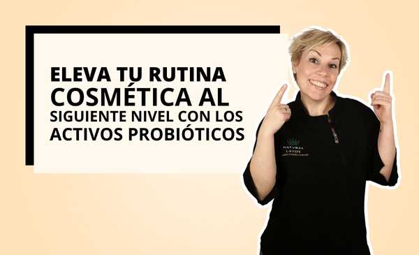 ELEVA TU RUTINA COSMÉTICA AL SIGUIENTE NIVEL CON LOS ACTIVOS PROBIÓTICOS