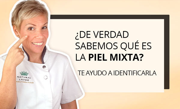 ¿De verdad sabemos qué es la piel mixta? Te ayudo a identificarla