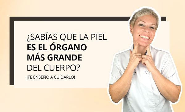 ¿SABÍAS QUE LA PIEL ES EL ÓRGANO MÁS GRANDE DE NUESTRO CUERPO? TE ENSEÑO A CUIDARLO