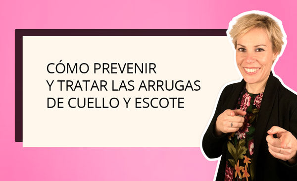 ¿Cómo prevenir y tratar las arrugas de cuello y escote de forma rápida y eficaz?