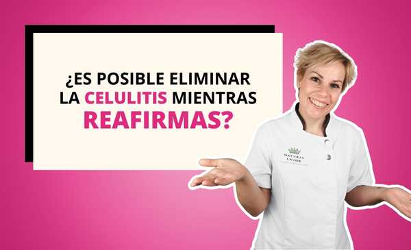 ¿ES POSIBLE ELIMINAR LA CELULITIS  MIENTRAS REAFIRMAS?