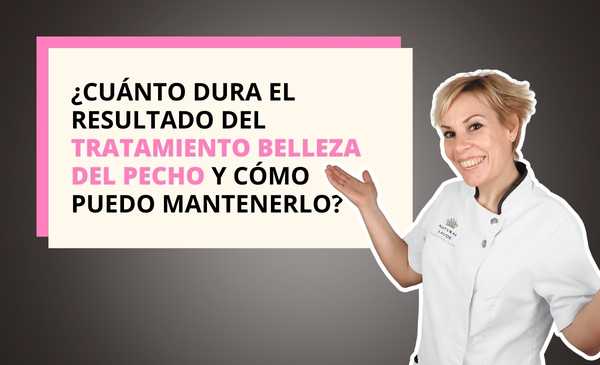 ¿Cuánto dura el resultado del Tratamiento Belleza del Pecho y cómo puedo mantenerlo?