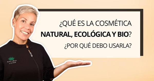 ¿Qué es la Cosmética Natural, Ecológica & Bio? ¿Por qué debes usarla?